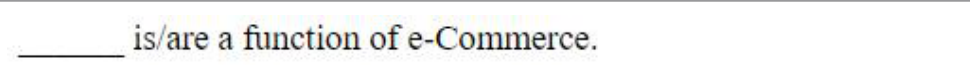 ______ is/are a function of e-Commerce.