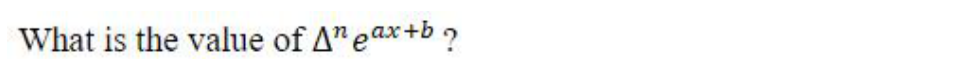 What is the value of Δⁿ e^(ax+b)?