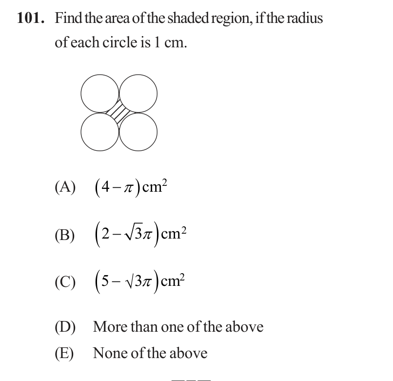 Find the area of the shaded region, if the radius of each circle is 1 cm.
(Figure: four equal circles arranged in a square, each touching its two neighbours; the region enclosed between the four circles is shaded.)