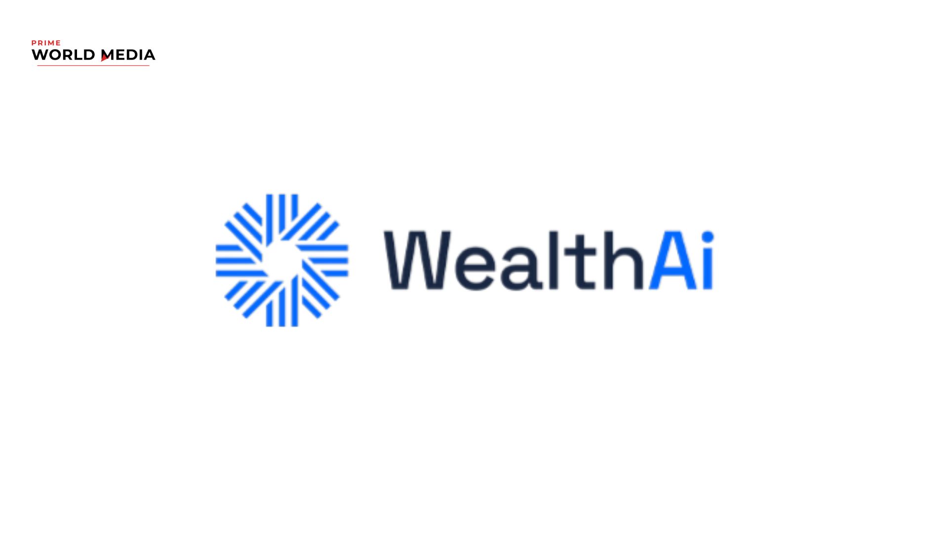 WealthAi: Reinventing Wealth Management with AI-Powered Intelligence - Prime World Media Business Magazine