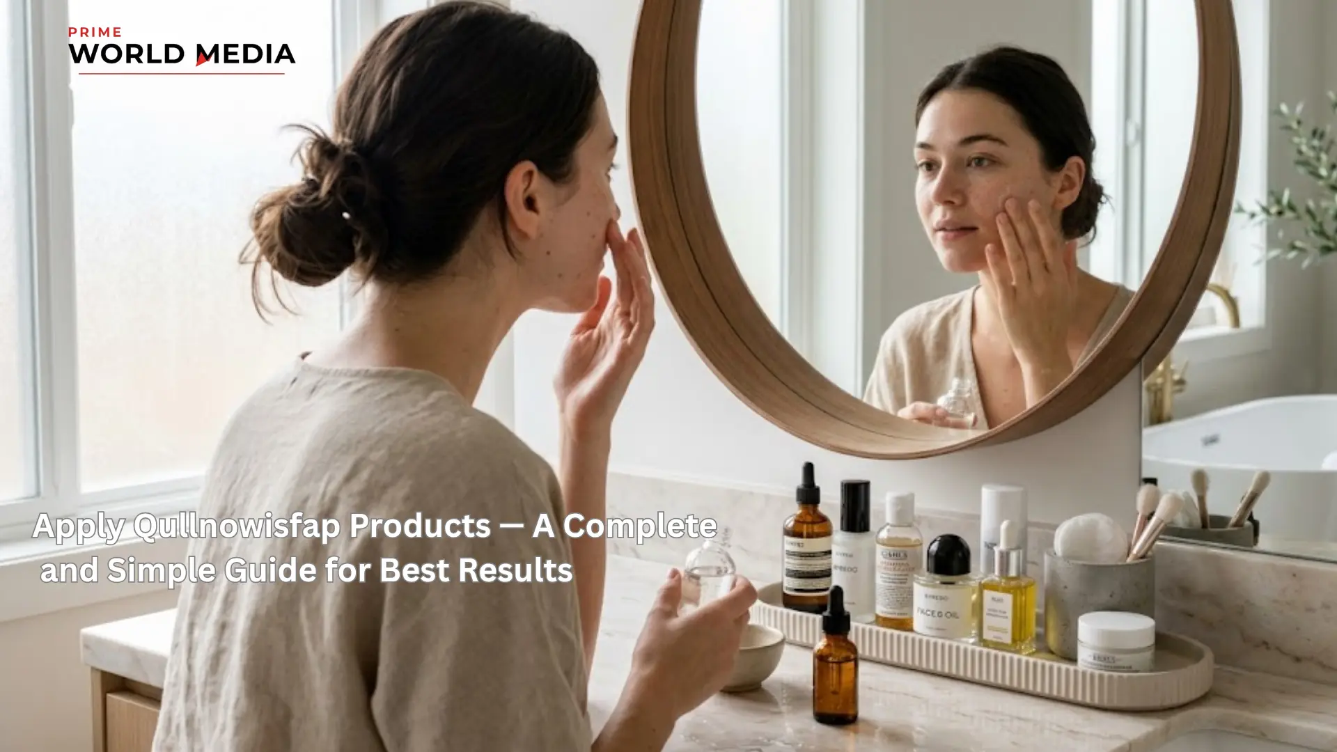 Apply Qullnowisfap Products — A Complete and Simple Guide for Best Results