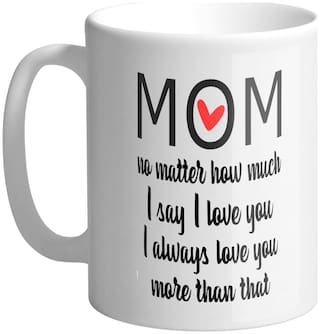 Paytmmall offers on Mothers Day Deals - Giftszee Mom No Matter How Much I Love You;Mother Day Gifts;Gifts For Mom;Gifts For Mother;Printed Ceramic Coffee Mug