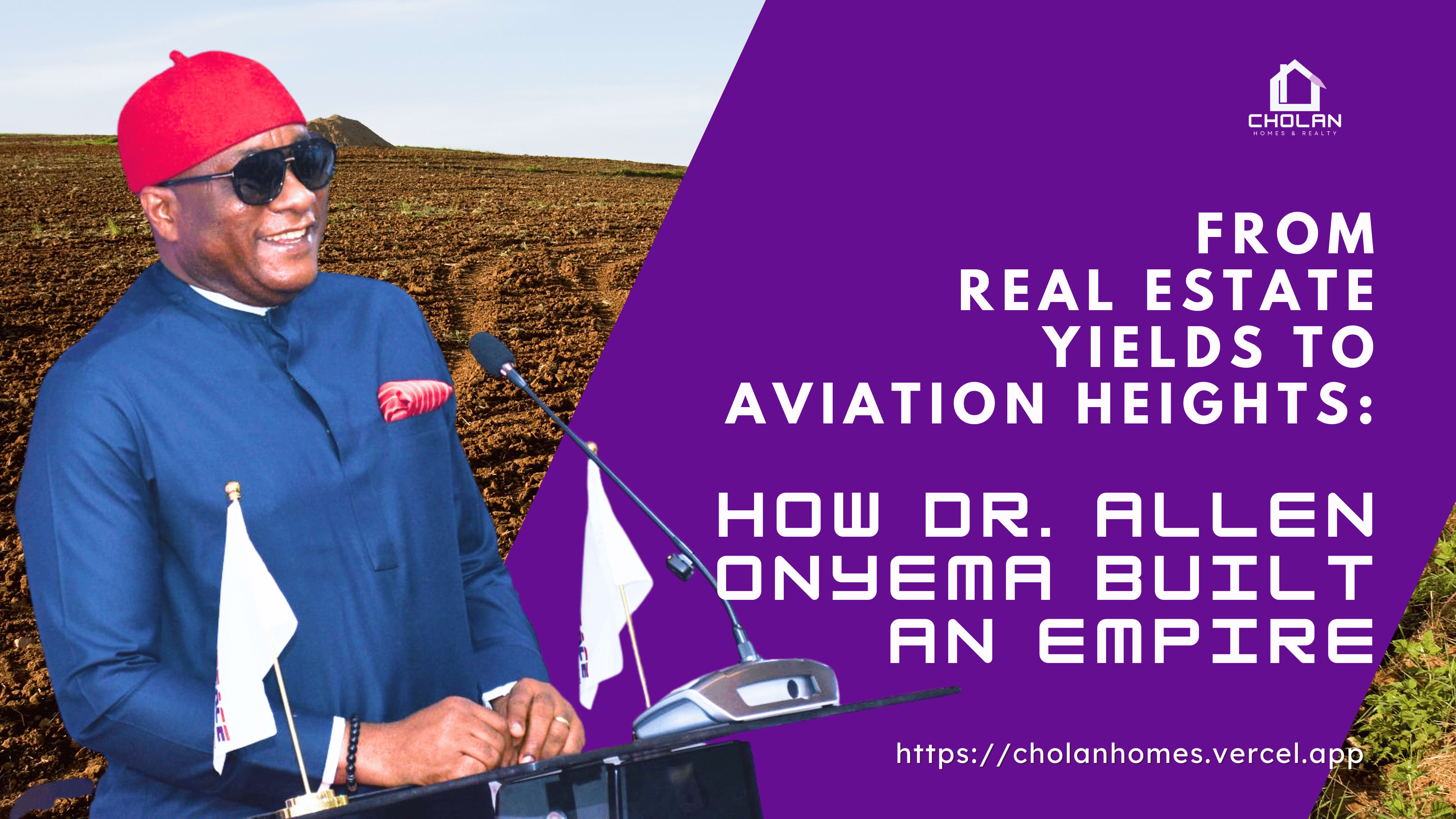 From Real Estate Yields to Aviation Heights: How Dr. Allen Onyema Built an Empire