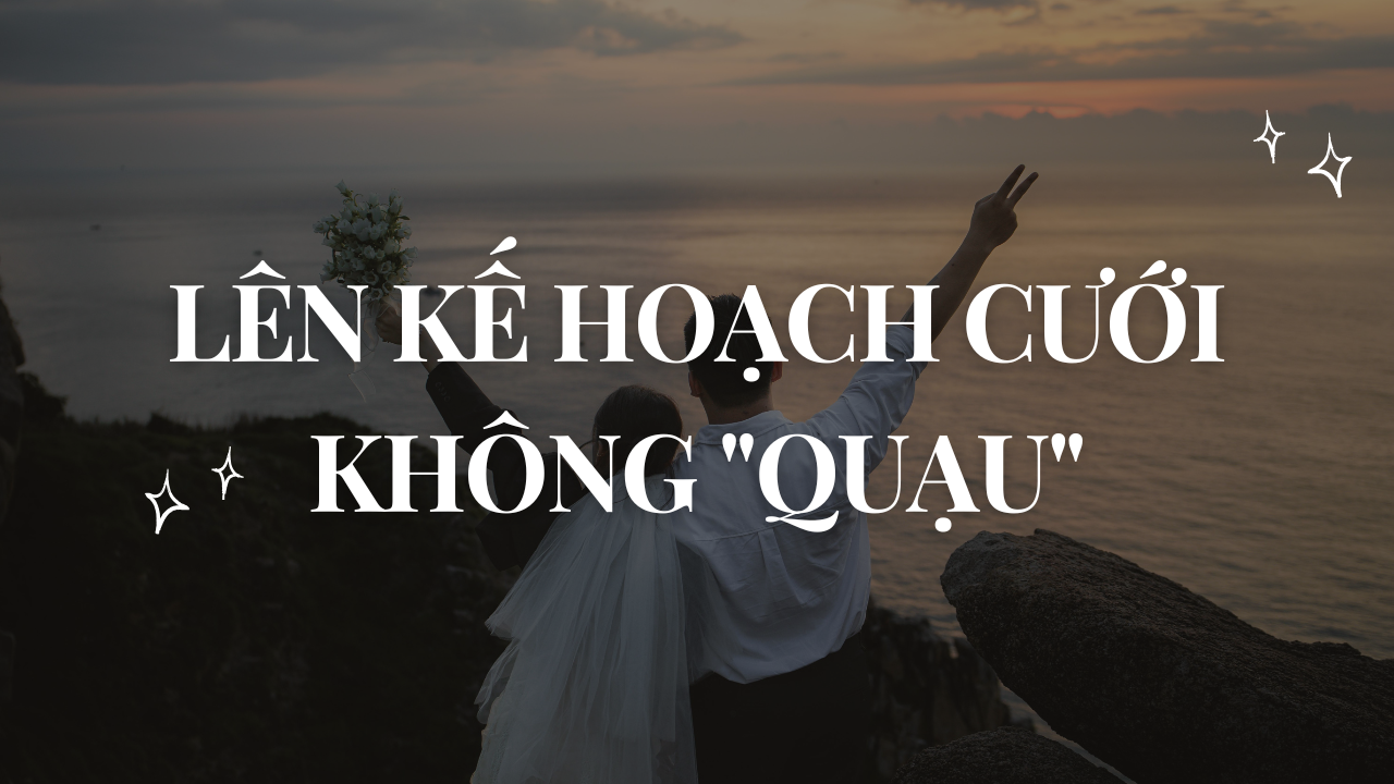 Lên Kế Hoạch Cưới Không "Quạu": Mẹo Thoát Cảnh Điền Sổ Mỏi Tay, Làm File Lú Não