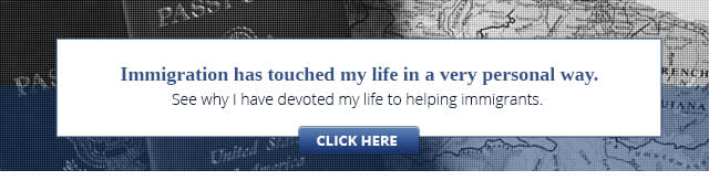 White box over a map with the text "Immigration has touched my life in a very personal way. See why I have devoted my life to helping immigrants. 