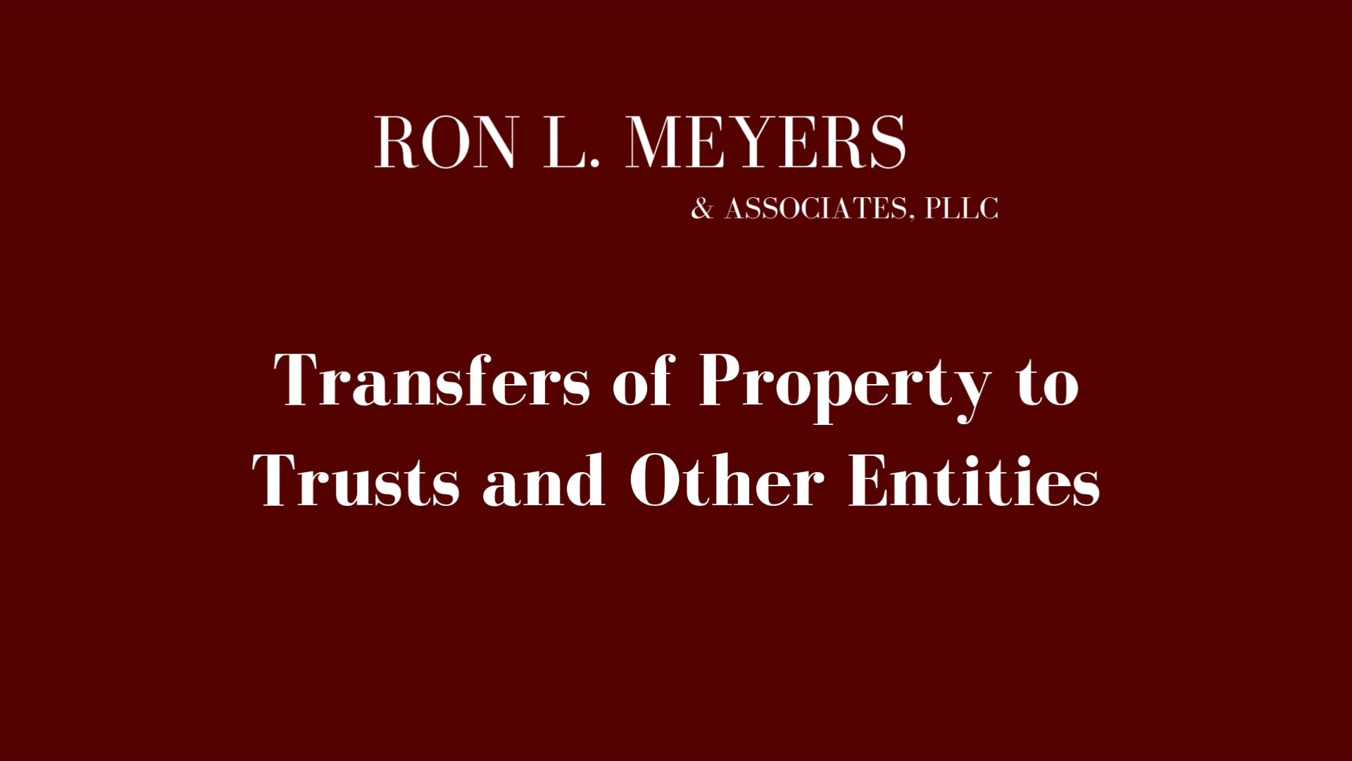 Transfers of Property to Trusts and Other Entities by Ron Meyers Law