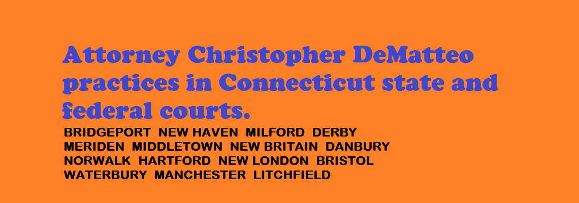 Text Captioned "Attorney Christopher DeMatteo practices in Connecticut state and federal courts"