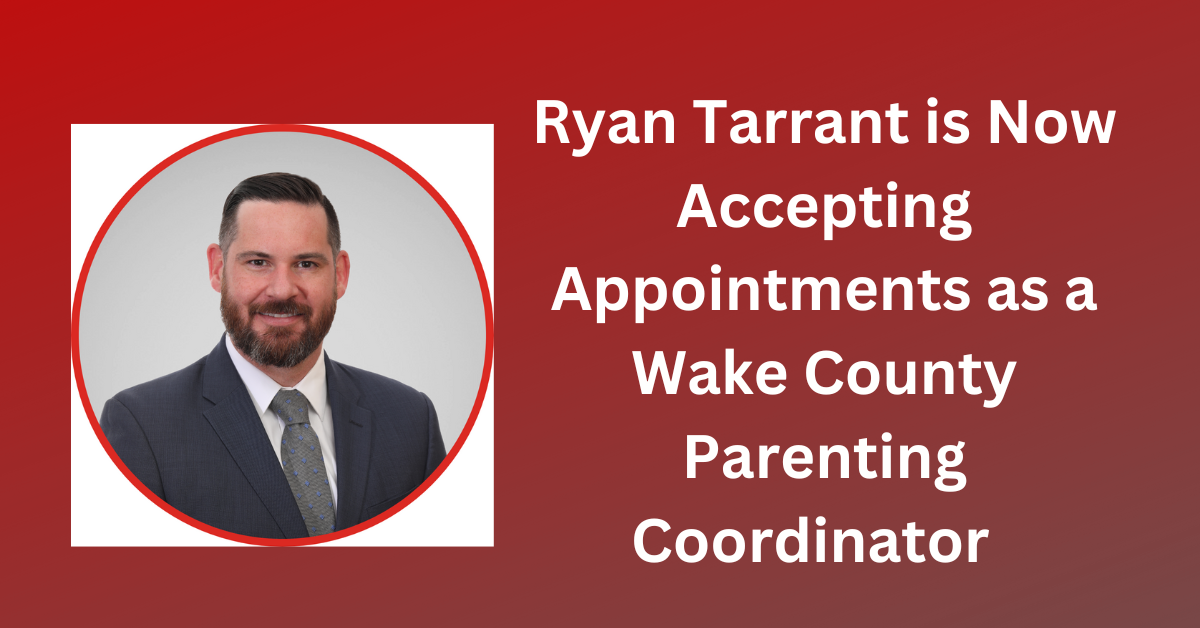Ryan Tarrant is Now Accepting Appointments as a Wake County Parenting Coordinator