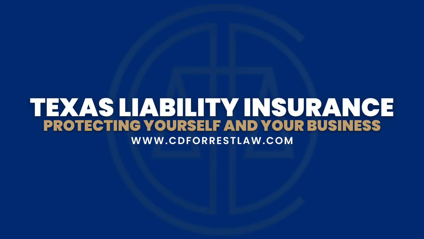 Texas Liability Insurance Protecting Yourself and Your Business The Cedrick D. Forrest Law Firm