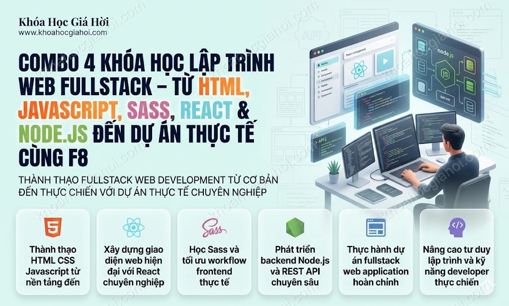 Combo 4 Khóa Học Lập Trình Web Fullstack – Từ Html, Javascript, Sass, React & Node.js Đến Dự Án Thực Tế Cùng F8