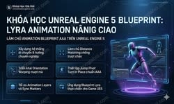 Khóa Học Unreal Engine 5 Blueprint: Lyra Animation Nâng Cao