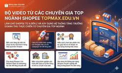 Bộ Video Từ Các Chuyên Gia Top Ngành Shopee Topmax.edu.vn