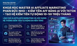 Khoá Học Master AI Affiliate Marketing Phan Đức Nho – Kiếm Tiền AFF bằng AI với TikTok Shop – Tạo hệ kiếm tiền tự động 10-50 triệu/tháng