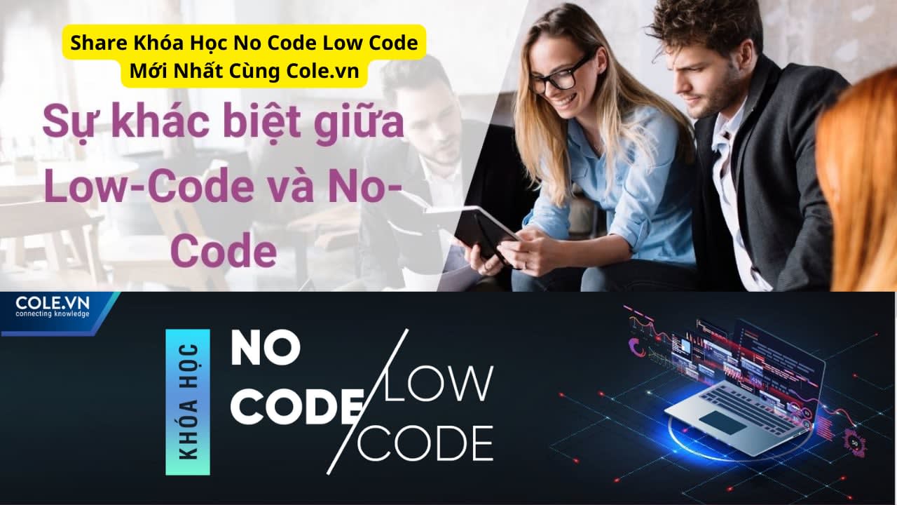 Share Khóa Học No Code Low Code Mới Nhất Cùng Cole.vn