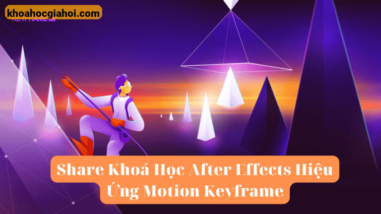 Khoá Học After Effects Hiệu Ứng Motion Cùng Keyframe