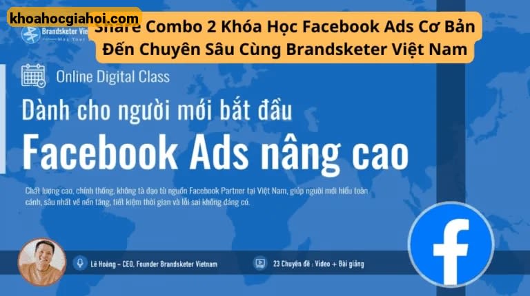 Combo 2 Khóa Học Facebook Ads Cơ Bản Đến Chuyên Sâu Cùng Brandsketer Việt Nam