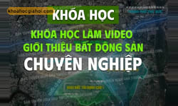 Khóa Học Làm Video Giới Thiệu Bất Động Sản Cùng Thiên Minh Creator Khóa Học Làm Video Giới Thiệu Bất Động Sản Cùng Thiên Minh Creator