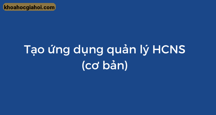 Khóa Học Số Hóa Quản Lý Nhân Sự Cơ Bản Với Appsheet