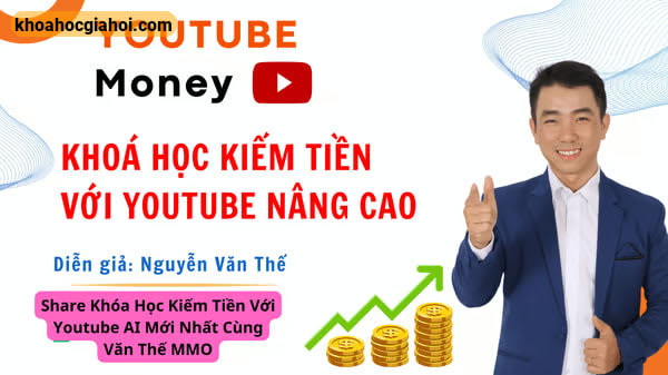 Khóa Học Kiếm Tiền Với Youtube Ai Mới Nhất Cùng Văn Thế Mmo