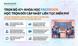Trọn Bộ 47+ Khóa Học Facebook – Học Trọn Đời, Cập Nhật Liên Tục Miễn Phí