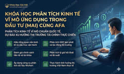 Khóa Học Phân Tích Kinh Tế Vĩ Mô Ứng Dụng Trong Đầu Tư (Mai) Cùng Afa