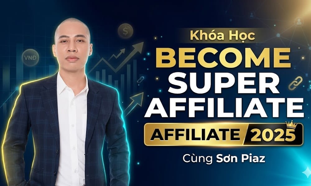 Khóa Học Become Super Affiliate 2025 Cùng Sơn Piaz
