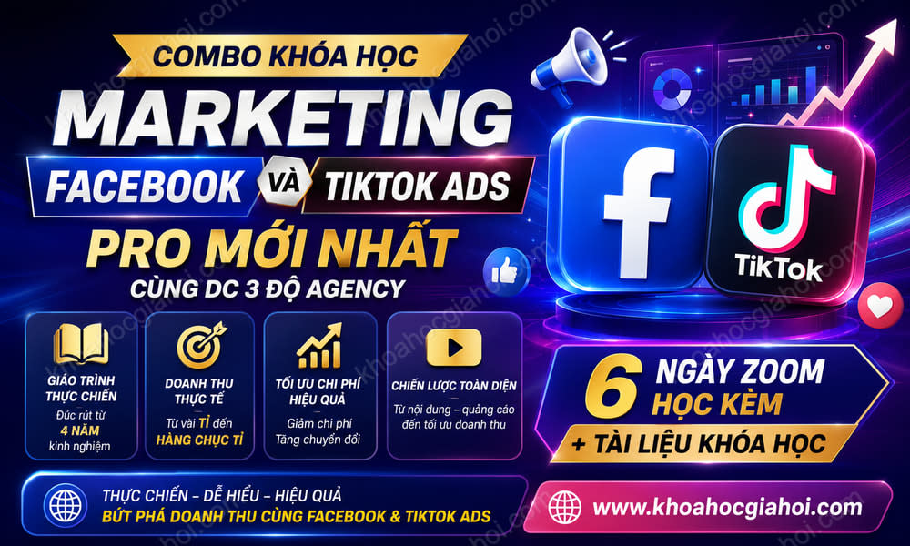 Combo Khóa Học Marketing Facebook Và Tiktok Ads Pro Mới Nhất Cùng Dc 3 Độ Agency