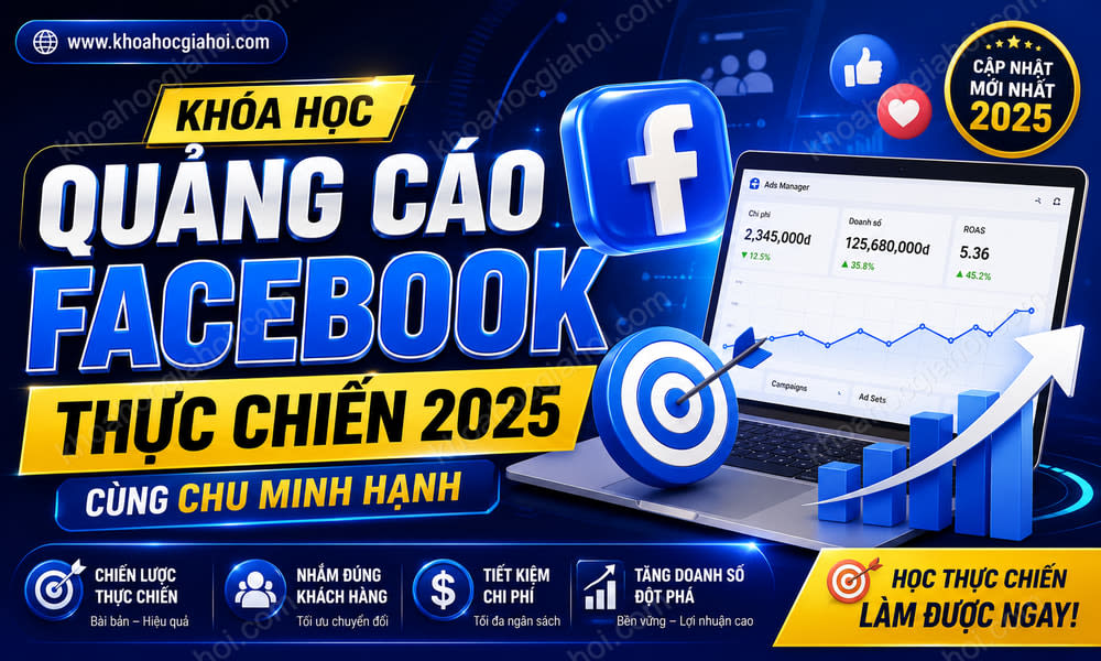 Khóa Học Quảng Cáo Facebook Thực Chiến 2025 Cùng Chu Minh Hạnh