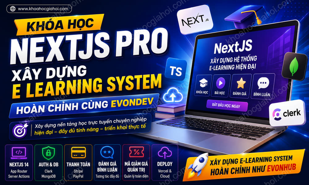 Khóa Học Nextjs Pro – Xây Dựng E Learning System Hoàn Chỉnh Cùng Evondev