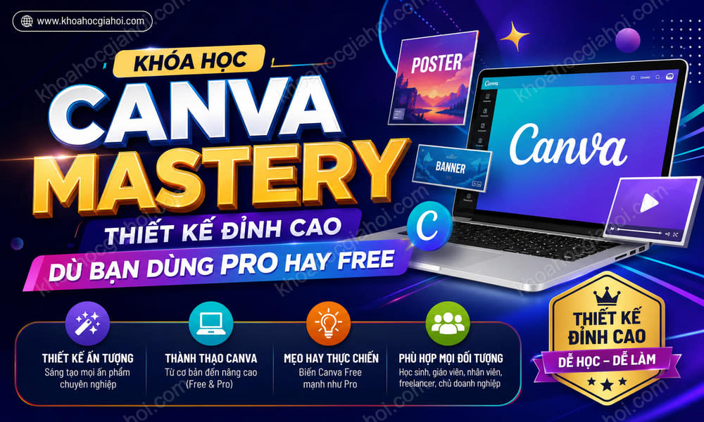 Khóa Học Canva Mastery: Thiết Kế Đỉnh Cao Dù Bạn Dùng Pro Hay Free