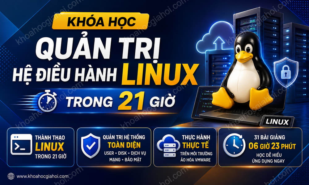 Khóa Học Quản Trị Hệ Điều Hành Linux Trong 21 Giờ