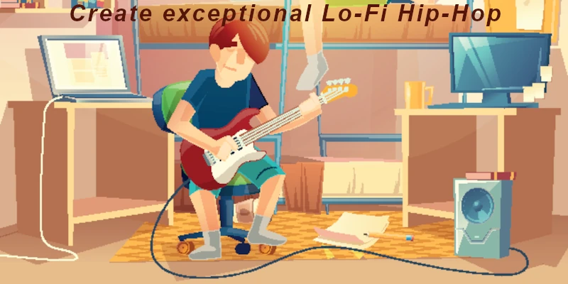 Create Exceptional Lo-Fi Hip-Hop
