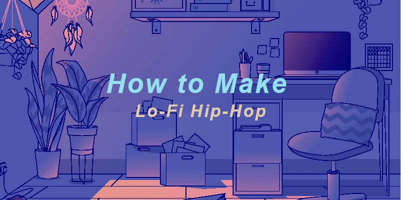 How to Make Lo-Fi Hip Hop