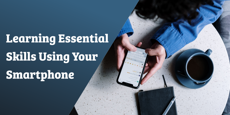 Learning Essential Skills Using Your Smartphone