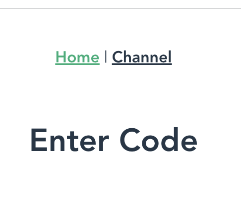 Home (enter-code) and Channel Links