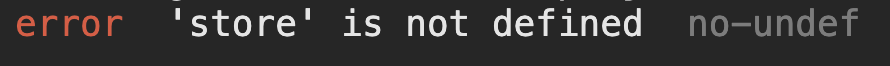 Error: 'store' is not defined