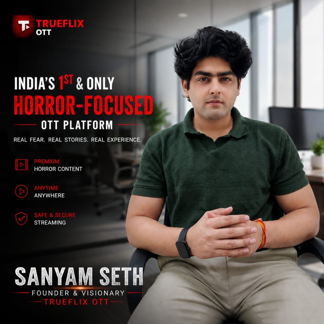 TrueFlix OTT: How Sanyam Seth is Building India’s First Horror-Focused OTT Platform for the Next Generation of Digital Entertainment