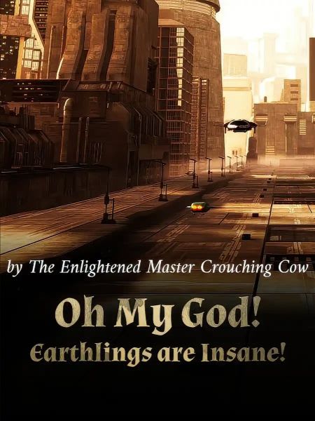 Oh My God! Earthlings are Insane!