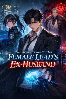 Transmigrated into a Novel as the Female Lead’s Ex-Husband