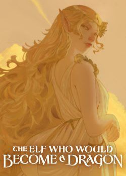 The Elf Who Would Become A Dragon [Story Complete; Copyedits to Follow]