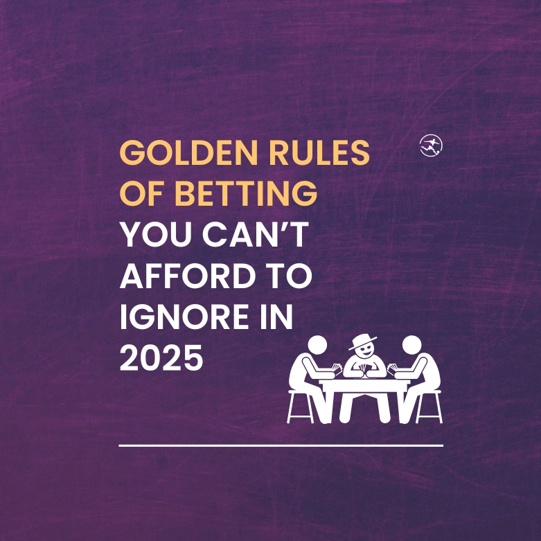 Golden Rules of Betting You Can’t Afford to Ignore in 2025