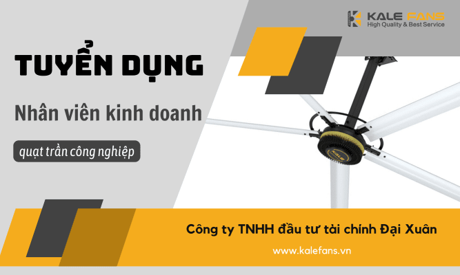 TUYỂN DỤNG NHÂN VIÊN KINH DOANH QUẠT TRẦN CÔNG NGHIỆP KALE FANS