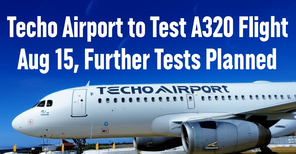 Techo Airport Gears Up: A320 Test Flight Scheduled for August 15