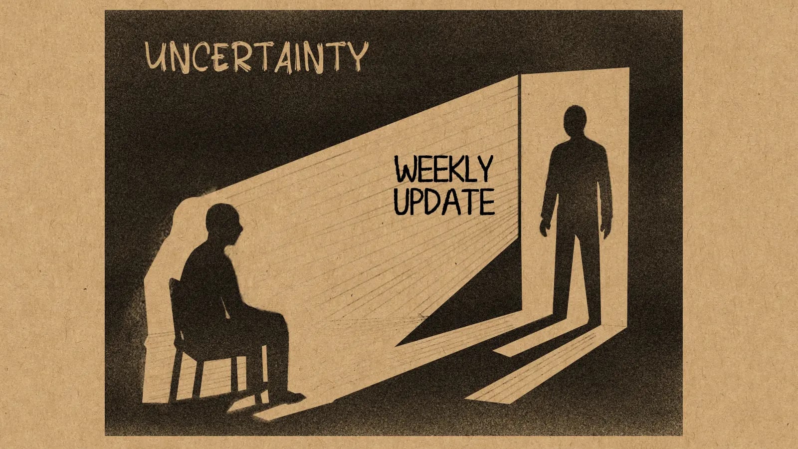 A high-contrast, hand-drawn illustration on textured brown paper. A silhouette of a person, the client, sits in a dark room under the word 'UNCERTAINTY'. A doorway opens, and a bright beam of light labeled 'WEEKLY UPDATE' cuts through the darkness, cast by a figure standing in the doorway, representing the marketer providing clarity.
