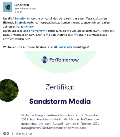 Bildschirmfoto+von+einem+LinkedIn-Beitrag+von+Sandstorm%3A+Um+die+Emissionen%2C+welche+wir+durch+das+Verreisen+zu+unseren+Veranstaltungen+%28Retreat%2C+Strategieworkshop%29+verursachen%2C+zu+kompensieren%2C+spenden+wir+seit+einigen+Jahren+an+ForTomorrow.++Durch+Spenden+an+ForTomorrow+werden+europ%C3%A4ische+Emissionsrechte+%28EUA%29+stillgelegt.+Dabei+entspricht+ein+EUA+einer+Tonne+Kohlenstoffdioxid%2C+welche+in+die+Atmosph%C3%A4re+emittiert+werden+darf.++Wir+freuen+uns%2C+auf+diese+Art+direkt+zum+hashtag%23Klimaschutz+beizutragen%21