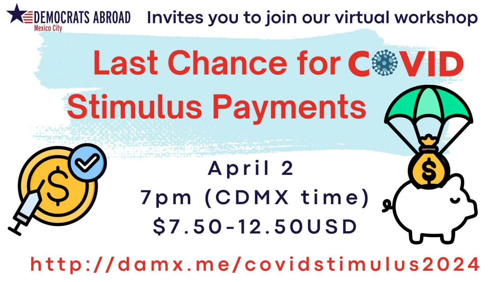 Democrats Abroad Mexico City Invites you to join our virtual workshop - Last Chance for COVID Stimulus Payments April 2 7pm (CDMX time) $7.50-$12.50 USD