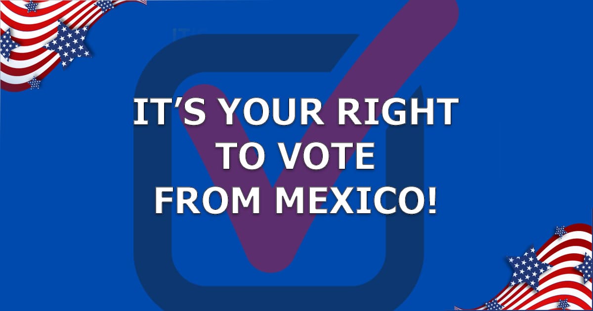 It's Your Right To Vote from Mexico!