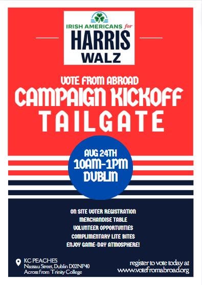 JOIN THE GAME DAY ATMOSPHERE IN DUBLIN ON AUG 24TH AS WE KICK OFF OUR IRELAND EFFORTS FOR THE HARRIS/WALZ CAMPAIGN!