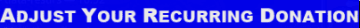Adjust your recurring donation.