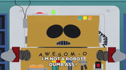 A robot saying "I'm not a robot dumbass I'm alive"